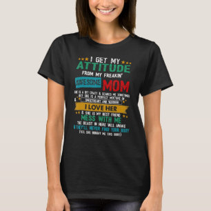 I Get My Attitude From My Freaking Awesome Mom Mot T-Shirt
