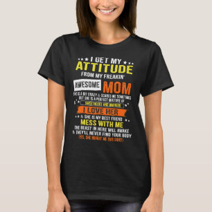 I Get My Attitude From My Freaking Awesome Mom Mot T-Shirt