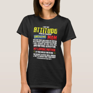 I Get My Attitude From My Freaking Awesome Mom T-Shirt