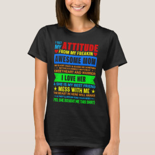 I Get My Attitude From My Freaking Awesome Mom T-Shirt