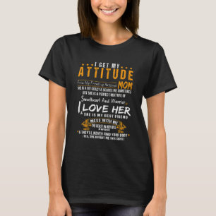 I Get My Attitude From My Freaking Awesome Mom T-Shirt