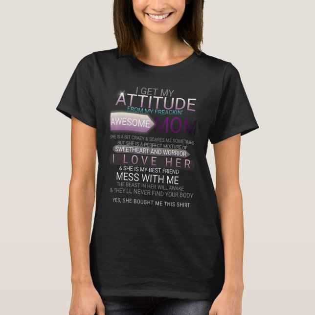 I Get My Attitude From My Freaking Awesome Mom T-Shirt (Front)