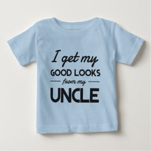 I get my good looks from my uncle baby T-Shirt