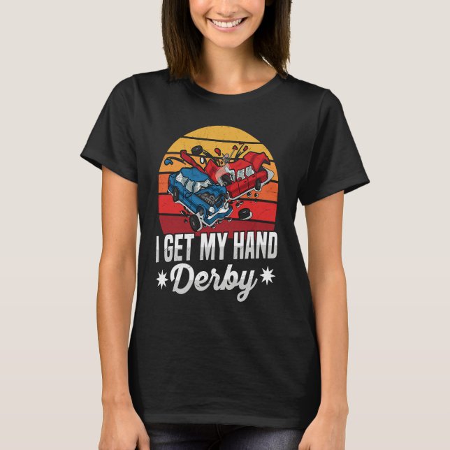 I get my hand derby Pun for a Demolition Derby Dri T-Shirt (Front)