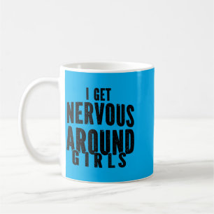 I Get Nervous Around Girls Funny Sarcastic Saying Coffee Mug