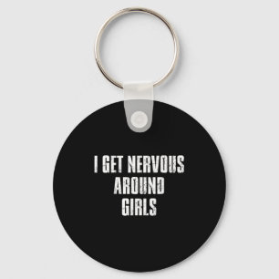 I Get Nervous Around Girls Funny Saying Quotes Keychain