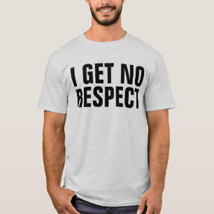 I GET NO RESPECT,  Funny Men's T-Shirts