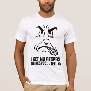 I GET NO RESPECT Funny T-shirts