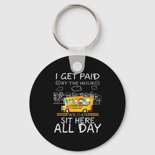 I Get Paid By The Hour We Can Sit Here All Day Bus Keychain