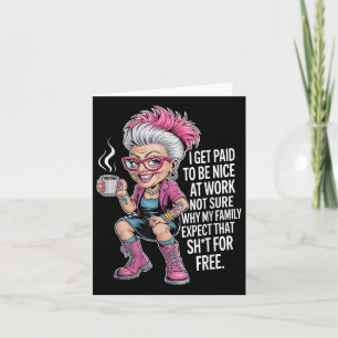 I Get Paid To Be Nice At Work Not Sure Why My Fami Card