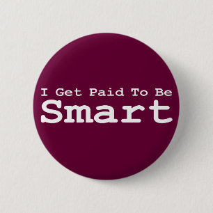 I Get Paid To Be Smart Gifts 2 Inch Round Button