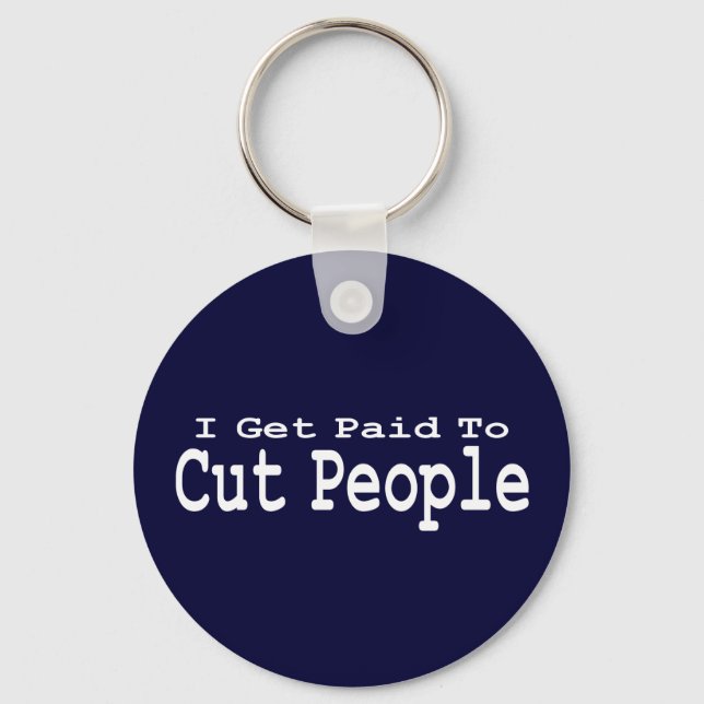 I Get Paid To Cut People Gifts Keychain (Front)