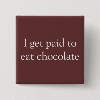 I get paid to eat chocolate 2 inch square button