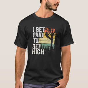 I Get Paid To Get High Tree Climbing Joke Tree Wor T-Shirt