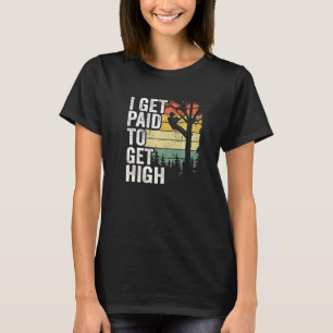 I Get Paid To Get High Tree Climbing Joke Tree Wor T-Shirt