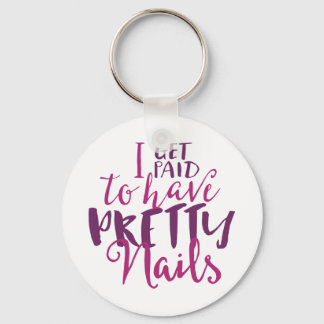 I Get Paid To Have Pretty Nails 2.25" Keychain
