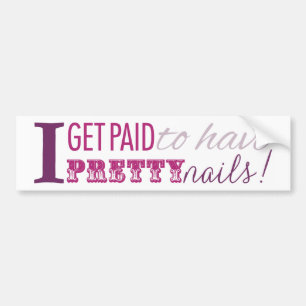 I Get Paid to Have Pretty Nails Bumper Sticker