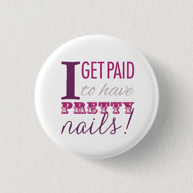 I Get Paid to Have Pretty Nails Button (Front)