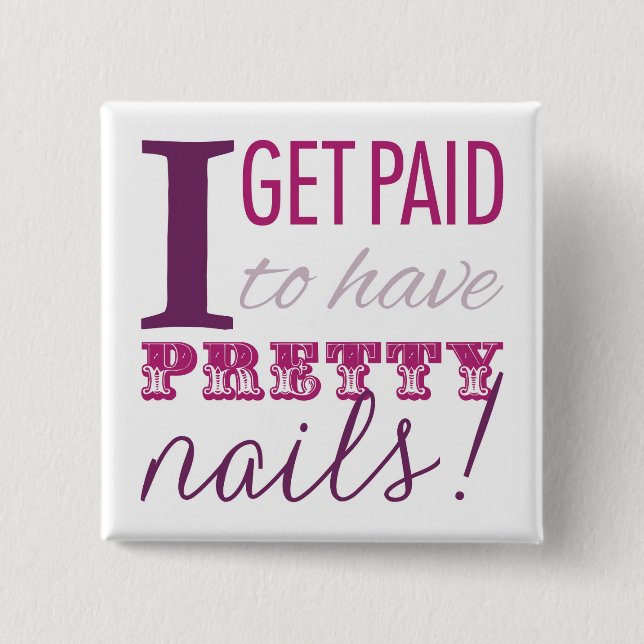 I Get Paid to Have Pretty Nails Button (Front)