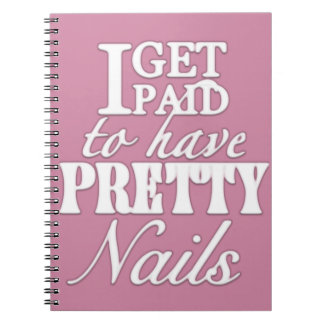 I get paid to have pretty nails notebook