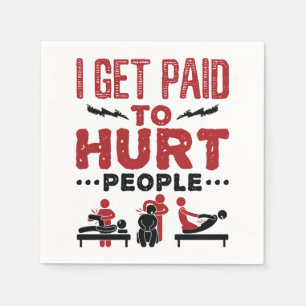 I Get Paid to Hurt People Napkin