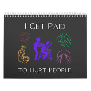 I get paid to hurt people, physical therapy, funny calendar