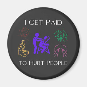 I get paid to hurt people, physical therapy, funny magnet