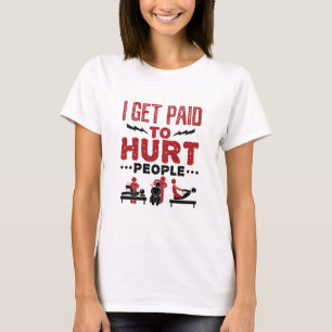 I Get Paid to Hurt People T-Shirt