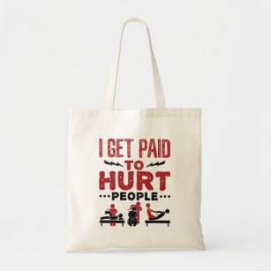 I Get Paid to Hurt People Tote Bag