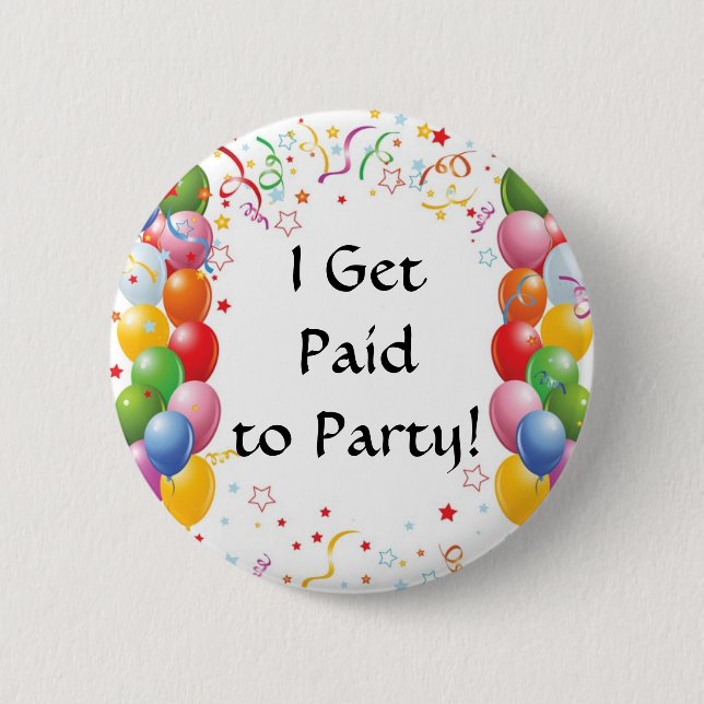 I Get Paid To Party! 2 Inch Round Button (Front)