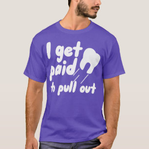 I get paid to pull out T-Shirt