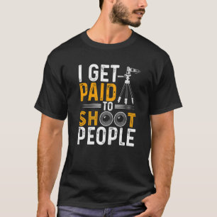I Get Paid To Shoot Photography Photographer Camer T-Shirt