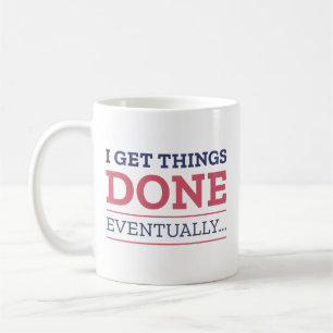 I Get Things Done Eventually Coffee Mug