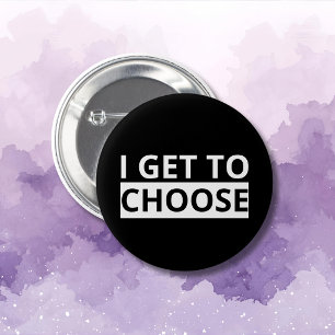 I Get To Choose Empowering Statement 2 Inch Round Button