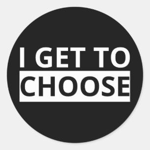 I Get To Choose Empowering Statement Stickers