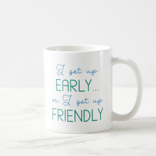 I Get Up Early Coffee Mug