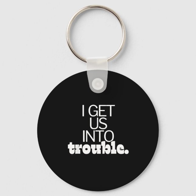 I Get Us Into Out Of Trouble Set Matching Couples  Keychain (Front)