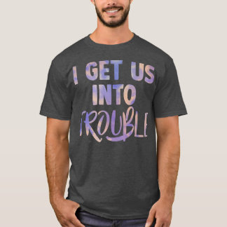 i get us into out of trouble set matching couples  T-Shirt