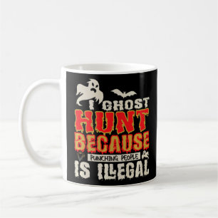 I Ghost Hunt Punching People Illegal Ghost Hunter  Coffee Mug