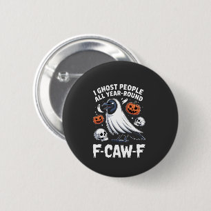I Ghost People All Year Around F-Caw-F Halloween 2 Inch Round Button
