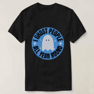 I Ghost People All Year Round Funny Ghost T-Shirt
