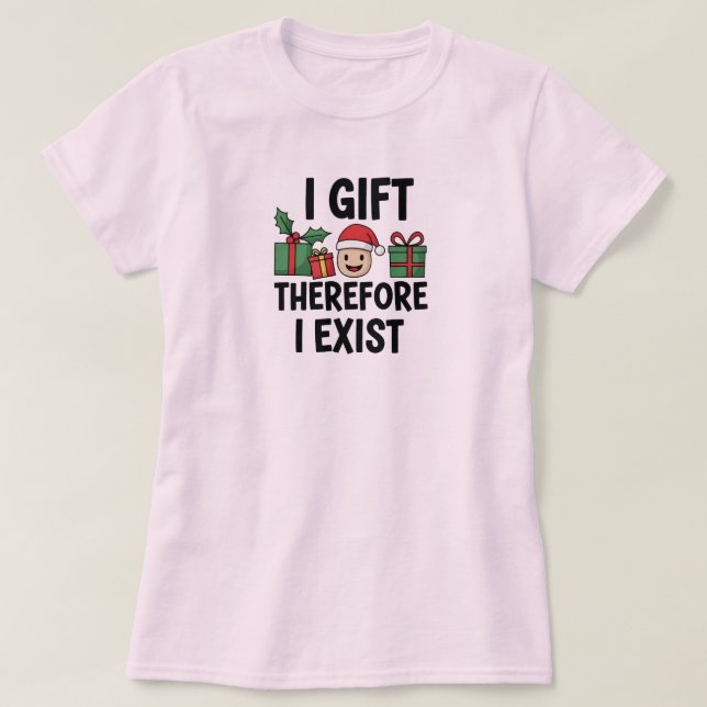 I Gift Therefore I Exist Christmas T-Shirt (Design Front)