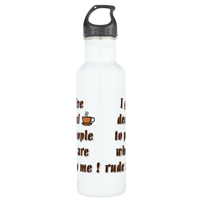 I give decaf to people who are rude 710 ml water bottle (Front)