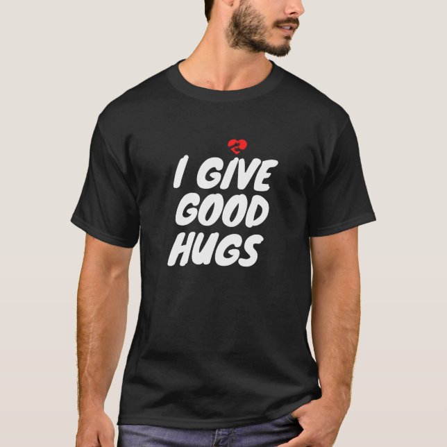 I Give Good Hugs, cute gift for couples T-Shirt (Front)