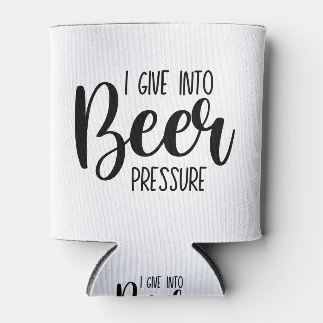 I Give Into Beer Pressure Can Cooler  (Front)