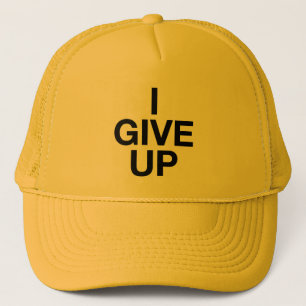 I GIVE UP ironic slogan trucker hat