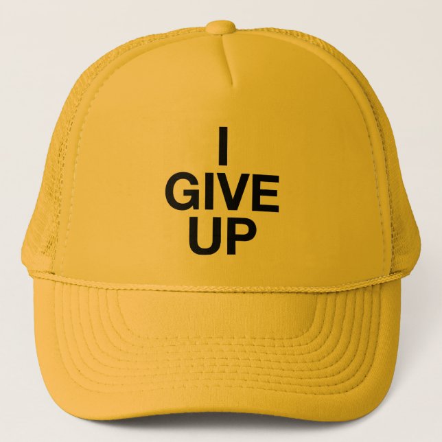 I GIVE UP ironic slogan trucker hat (Front)