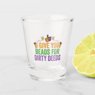 I Give You Beads For Dirty Deeds Funny Mardi Gras  Shot Glass