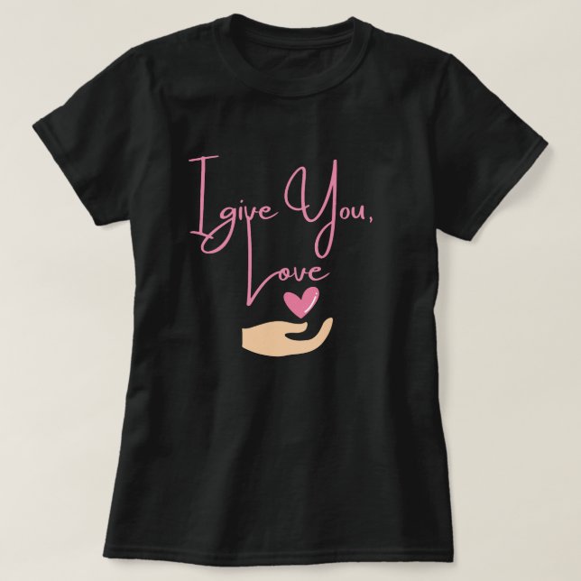 I give you Love (pink) T-Shirt (Design Front)