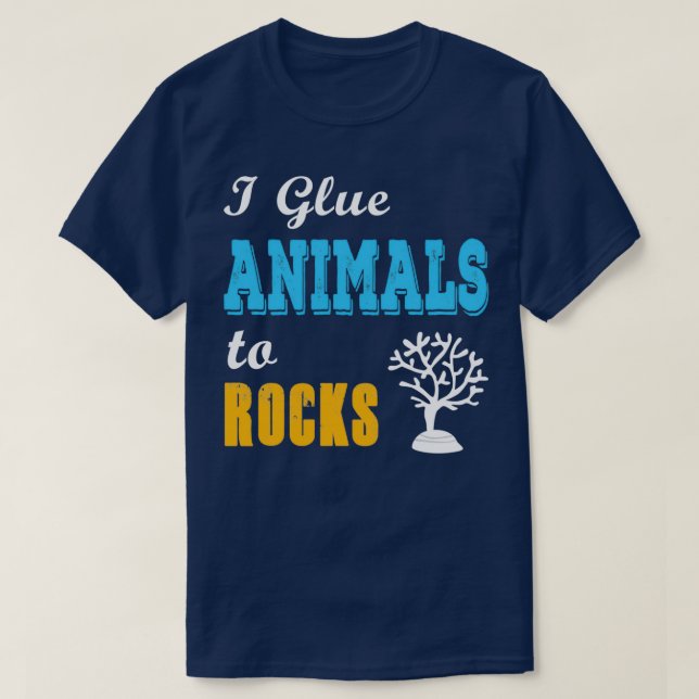 I Glue Animals to Rock for Reefers Salt water Aqua T-Shirt (Design Front)